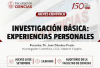 JUEVES CIENT&Iacute;FICO FACULTAD DE CIENCIAS Presenta la Charla Cient&iacute;fica &ldquo;Investigaci&oacute;n b&aacute;sica: experiencias personales&rdquo; a cargo del Dr. Juan D&aacute;valos Prado. | Fecha 10 de Setiembre