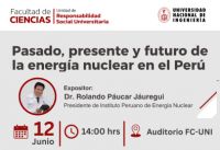 Evento Científico organizado por la Facultad de Ciencias - UNI: “Pasado, presente y futuro de la energía nuclear en el Perú” | Fecha 12 de junio