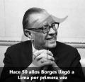 Hace 50 años Borges llegó a Lima por primera vez