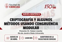 La Facultad de Ciencias, a trav&eacute;s de la Unidad de Responsabilidad Social Universitaria, le invita a participar en la charla cient&iacute;fica: &ldquo;CRIPTOGRAF&Iacute;A Y ALGUNOS M&Eacute;TODOS USANDO CONGRUENCIA MODULAR&rdquo; a cargo del Dr. Ruben Lizarbe.| Fecha 30 de Abril