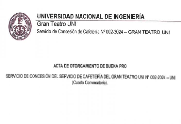 ACTA DE OTORGAMIENTO DE BUENA PRO - Concesión del Servicio de Cafetería del Gran Teatro UNI N°002-2024 - 4ta Convocatoria