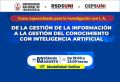 RSDS- UNI / CURSO: DE LA GESTI&Oacute;N DE LA INFORMACI&Oacute;N A LA GESTI&Oacute;N DEL CONOCIMIENTO CON INTELIGENCIA ARTIFICIAL | 03 DE AGOSTO - 3RA Edici&oacute;n
