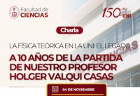 CHARLA | LA F&Iacute;SICA TE&Oacute;RICA EN LA UNI: EL LEGADO A 10 A&Ntilde;OS DE LA PARTIDA DE NUESTRO PROFESOR HOLGER VALQUI CASAS | Fecha 04 de Noviembre