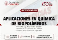 JUEVES CIENT&Iacute;FICO FACULTAD DE CIENCIAS Presenta la Charla Cient&iacute;fica &ldquo;Aplicaciones en Qu&iacute;mica de Biopol&iacute;meros&rdquo; a cargo del Mg. Max Carlos Salazar.  | Fecha 18 de Junio