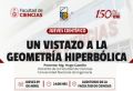 La Facultad de Ciencias invita a la comunidad universitaria y al p&uacute;blico en general a participar de la conferencia: &ldquo;Un vistazo a la geometr&iacute;a hiperb&oacute;lica&rdquo;, que estar&aacute; a cargo del Mg. Hugo Castillo | Fecha 09 de Abril