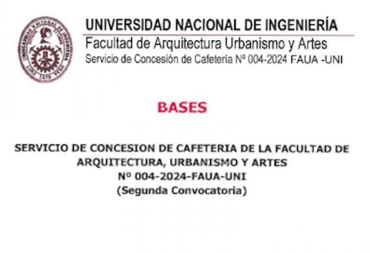 SERVICIO DE CONCESIÓN DE CAFETERÍA DE LA FAUA UNI N° 004-2024-FAUA-UNI (Segunda Convocatoria)