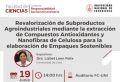 Evento Científico organizado por la Facultad de Ciencias-UNI: &quot;Revalorización de subproductos agroindustriales mediante la extracción de compuestos antioxidantes y nanofibras de celulosa para la elaboración de empaques sostenibles.&quot;|Fecha 19 de junio