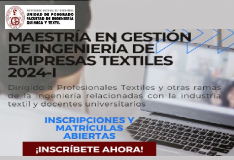 UNIDAD DE POSGRADO DE LA FIQT: MAESTRÍA EN GESTIÓN DE INGENIERÍA DE EMPRESAS TEXTILES 2024-I - ADMISIÓN ABIERTA