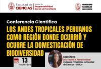 Conferencia Científica organizada por la Facultad de Ciencias: “LOS ANDES TROPICALES PERUANOS COMO REGIÓN DONDE OCURRIÓ Y OCURRE LA DOMESTICACIÓN DE BIODIVERSIDAD” | Fecha 13 de Noviembre
