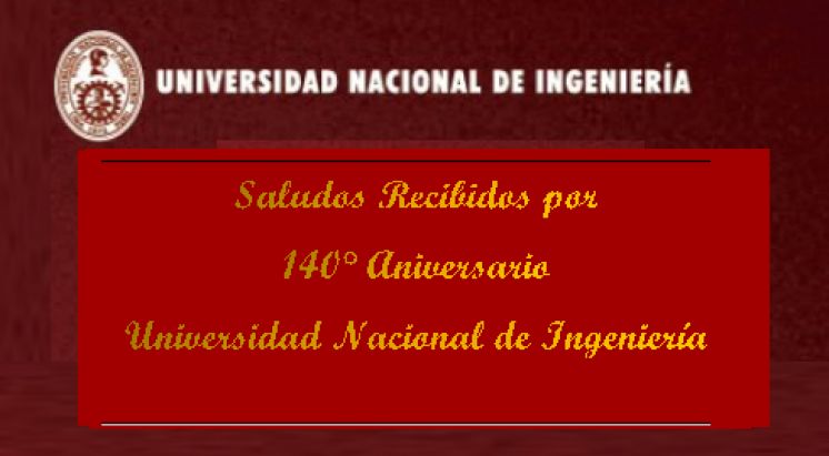 Saludos Recibidos por  140&deg; Aniversario Universidad Nacional de Ingenier&iacute;a