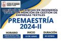PREMAESTRIA 2024-II VIRTUAL de la Maestr&iacute;a EN CIENCIAS EN INGENIER&Iacute;A TEXTIL CON MENCI&Oacute;N EN GESTI&Oacute;N DE EMPRESAS TEXTILES DE LA UNIDAD DE POSGRADO FIQT| Inicio 15 de Junio