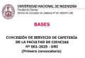 Unidad de Abastecimiento-Área de Control Patrimonial: BASES DE LA CONCESIÓN DEL SERVICIO DE CAFETERÍA N° 001-2025-UNI de la Facultad de Ciencias