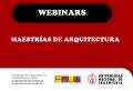 WEBINARS DE LAS MAESTRÍAS DE ARQUITECTURA QUE OFRECE LA UNIDAD DE POSGRADO FAUA