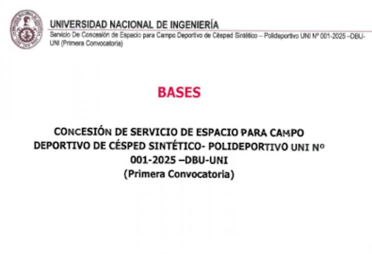 Unidad de Abastecimiento-&Aacute;rea de Control Patrimonial: BASES de Concesi&oacute;n de Servicio de Espacio para Campo Deportivo de C&eacute;sped Sint&eacute;tico &ndash; Polideportivo UNI N&deg; 001-2025 &ndash; DBU-UNI (Primera Convocatoria).