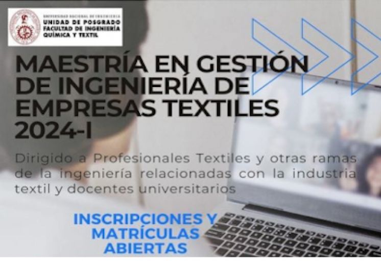 UNIDAD DE POSGRADO DE LA FIQT: MAESTRÍA EN GESTIÓN DE INGENIERÍA DE EMPRESAS TEXTILES 2024-I - ADMISIÓN ABIERTA